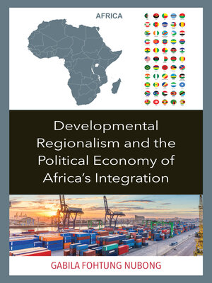 cover image of Developmental Regionalism and the Political Economy of Africa's Integration